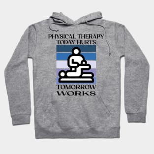 Physical Therapy Today Hurts Tomorrow Works Hoodie